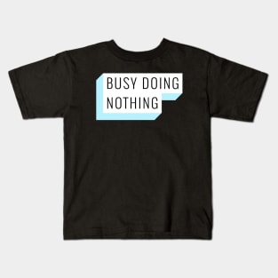 BUSY DOING NOTHING Kids T-Shirt